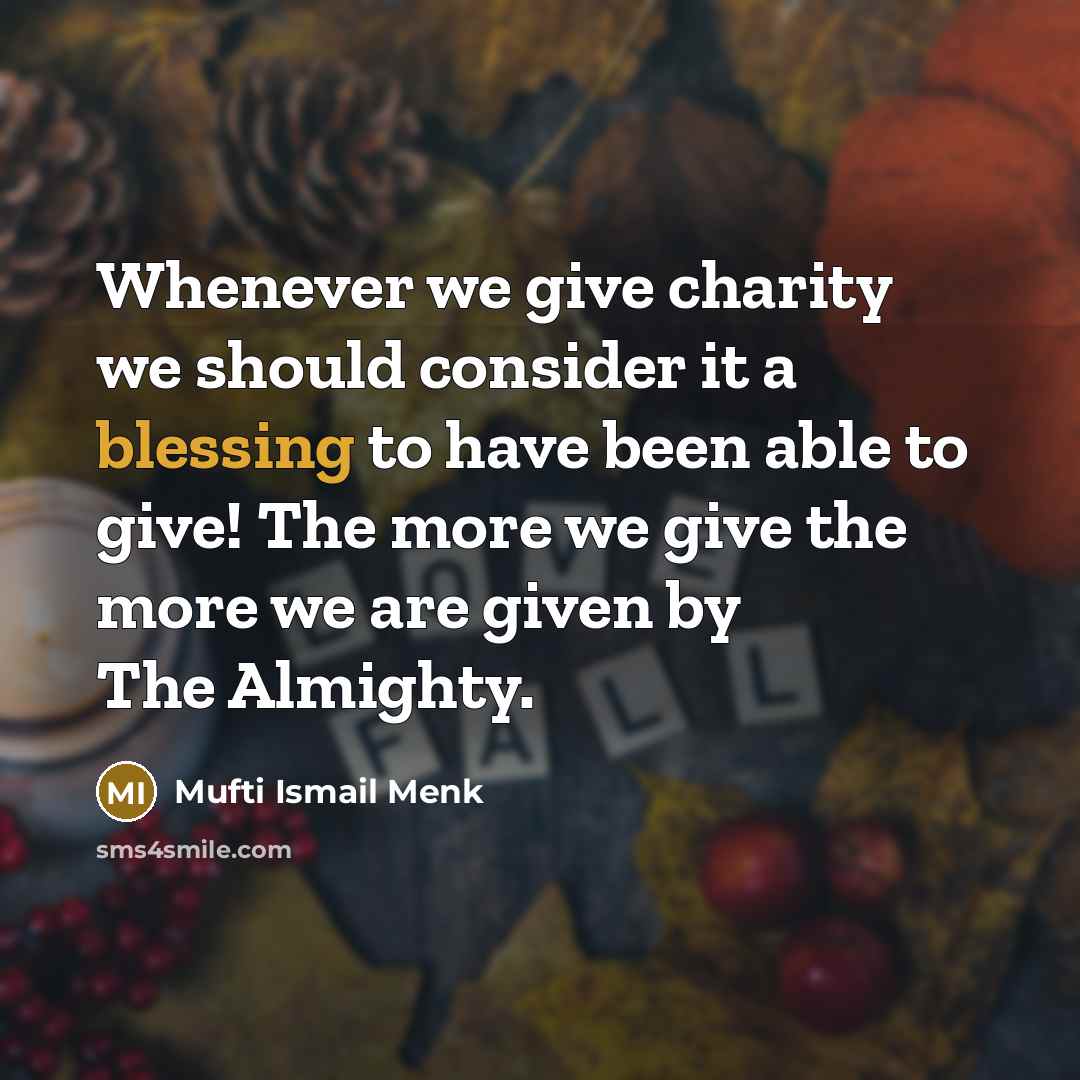 “Whenever we give charity we should consider it a blessing…” quote by Mufti Ismail Menk