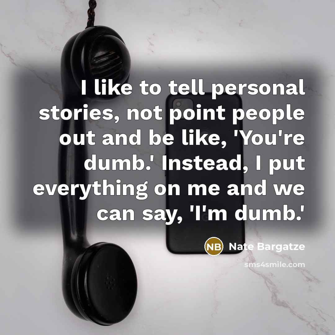“I like to tell personal stories, not point people out…” quote by Nate Bargatze