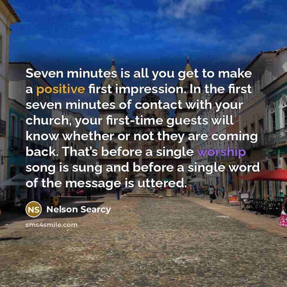 “Seven minutes is all you get to make a positive…” quote by Nelson Searcy