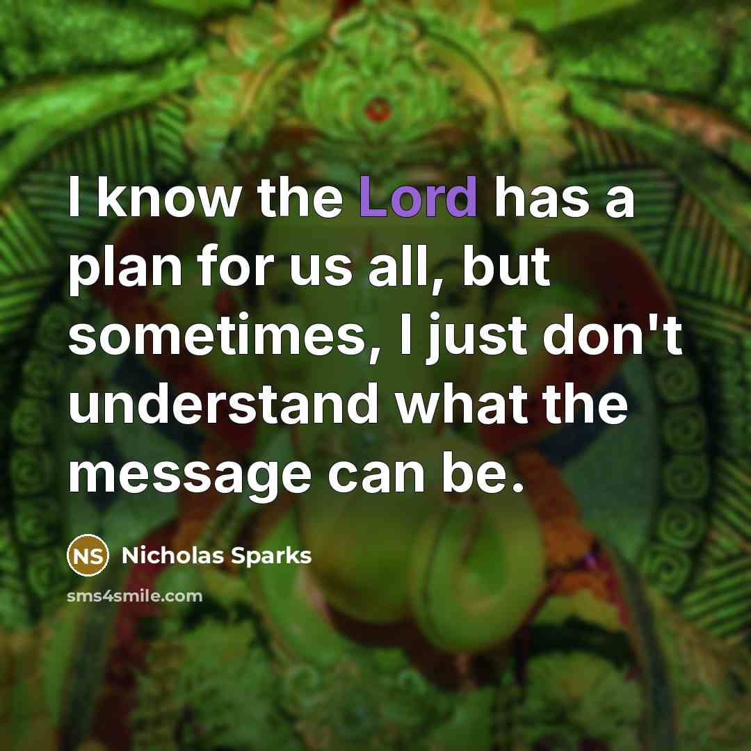 “I know the Lord has a plan for us all,…” quote by Nicholas Sparks