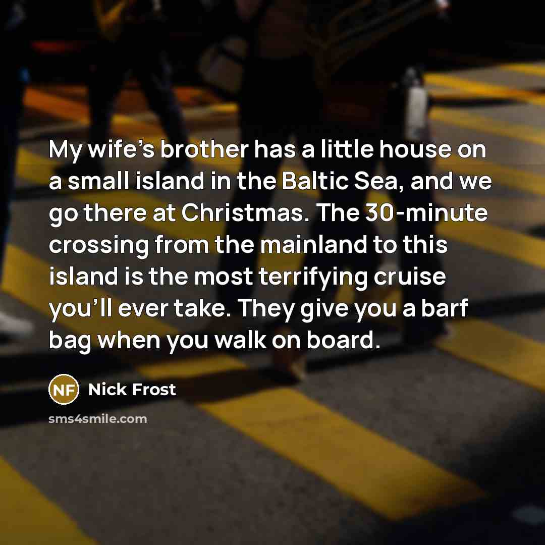 “My wife's brother has a little house on a small…” quote by Nick Frost