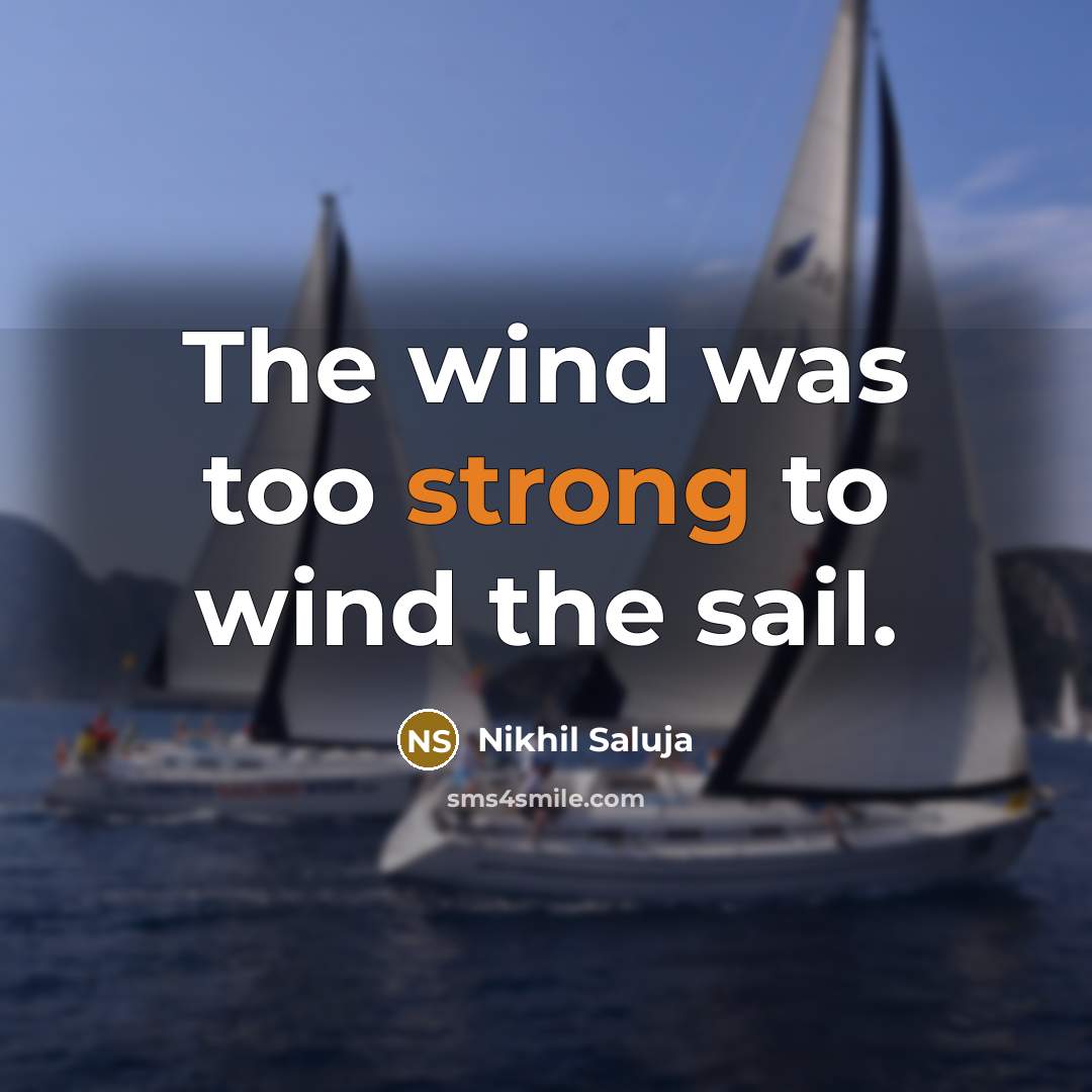 “The wind was too strong to wind the sail.…” quote by Nikhil Saluja