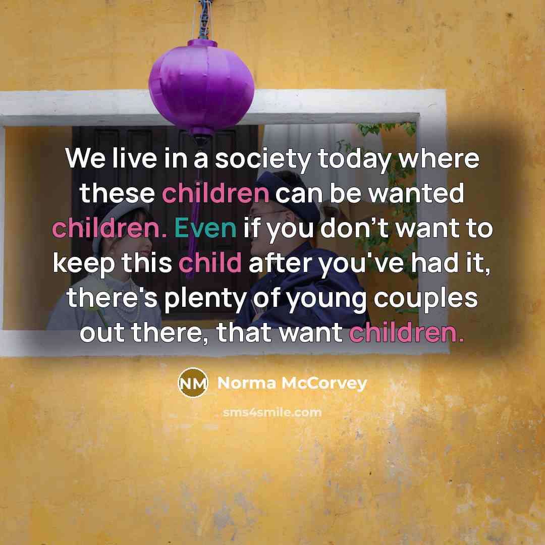 “We live in a society today where these children can…” quote by Norma McCorvey