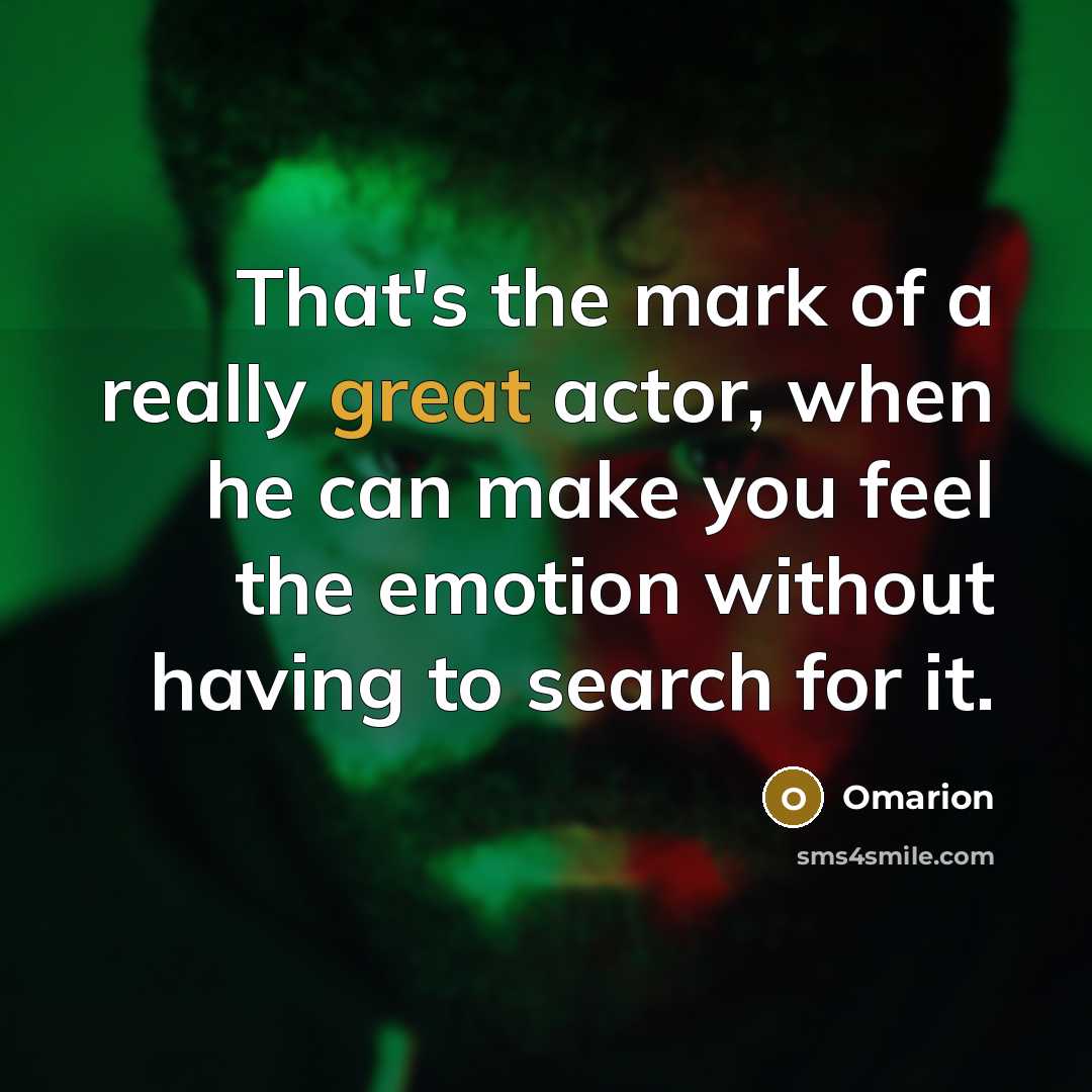 “That's the mark of a really great actor, when he…” quote by Omarion