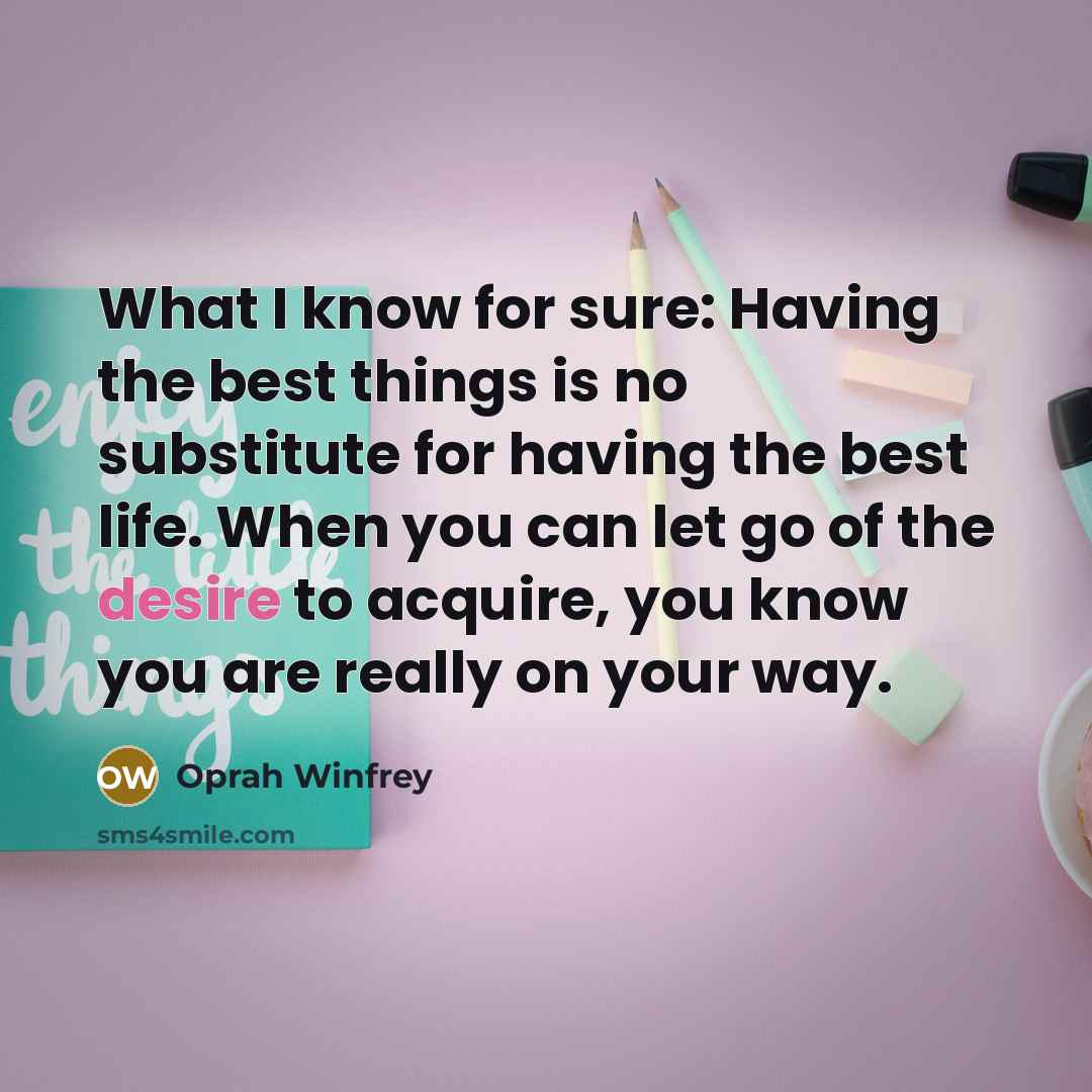 “What I know for sure: Having the best things is…” quote by Oprah Winfrey