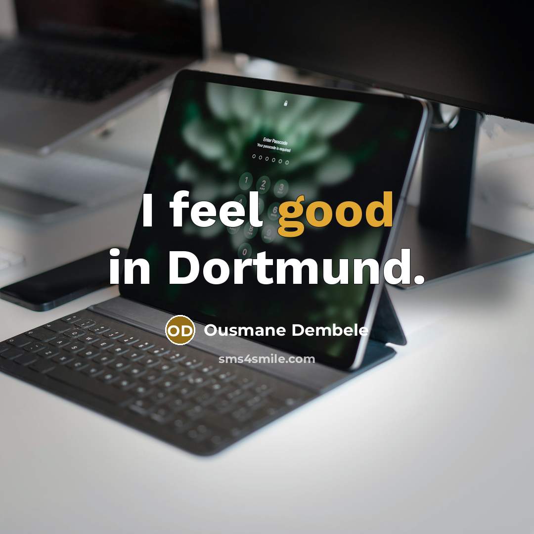 “I feel good in Dortmund.…” quote by Ousmane Dembele