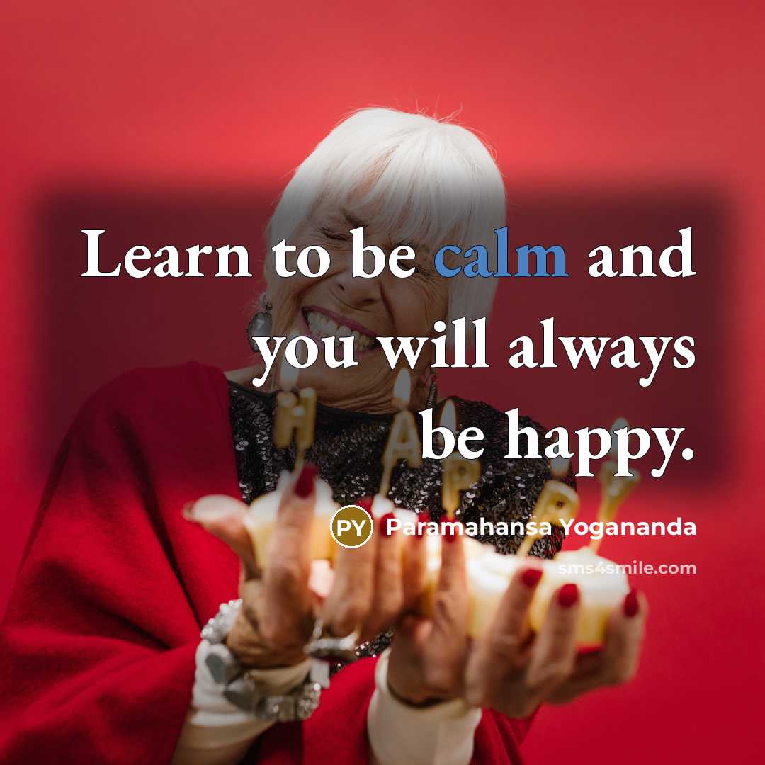 “Learn to be calm and you will always be happy.…” quote by Paramahansa Yogananda