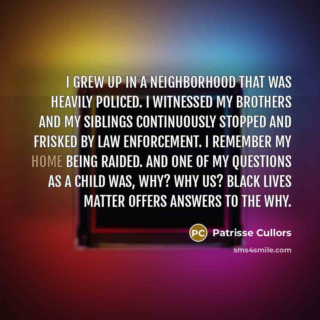 “I grew up in a neighborhood that was heavily policed.…” quote by Patrisse Cullors