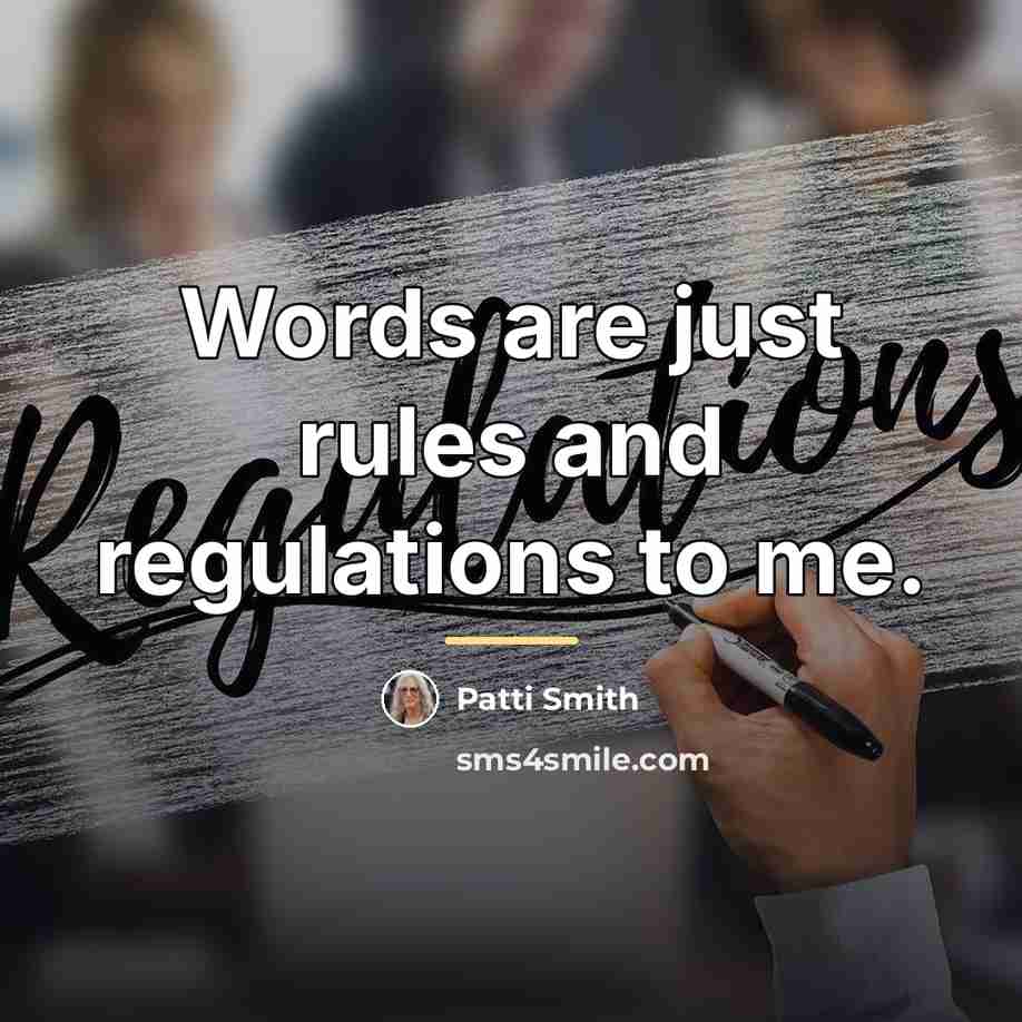“Words are just rules and regulations to me.…” quote by Patti Smith