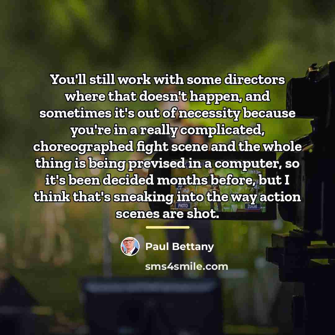 “You'll still work with some directors where that doesn't happen,…” quote by Paul Bettany