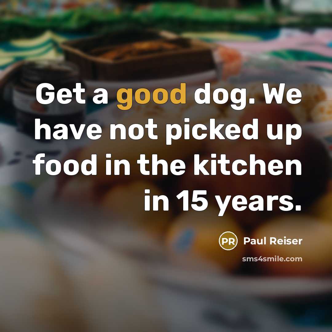 “Get a good dog. We have not picked up food…” quote by Paul Reiser