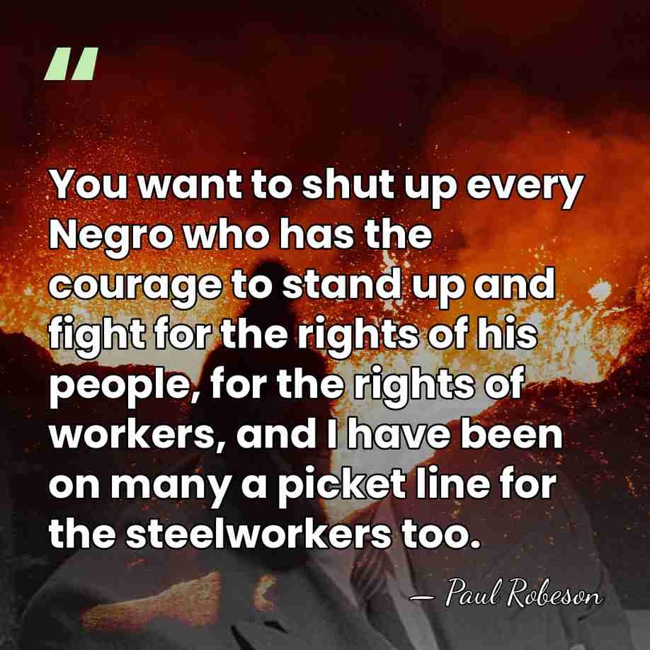 You want to shut up every Negro who has the courage to&hellip; - Paul Robeson