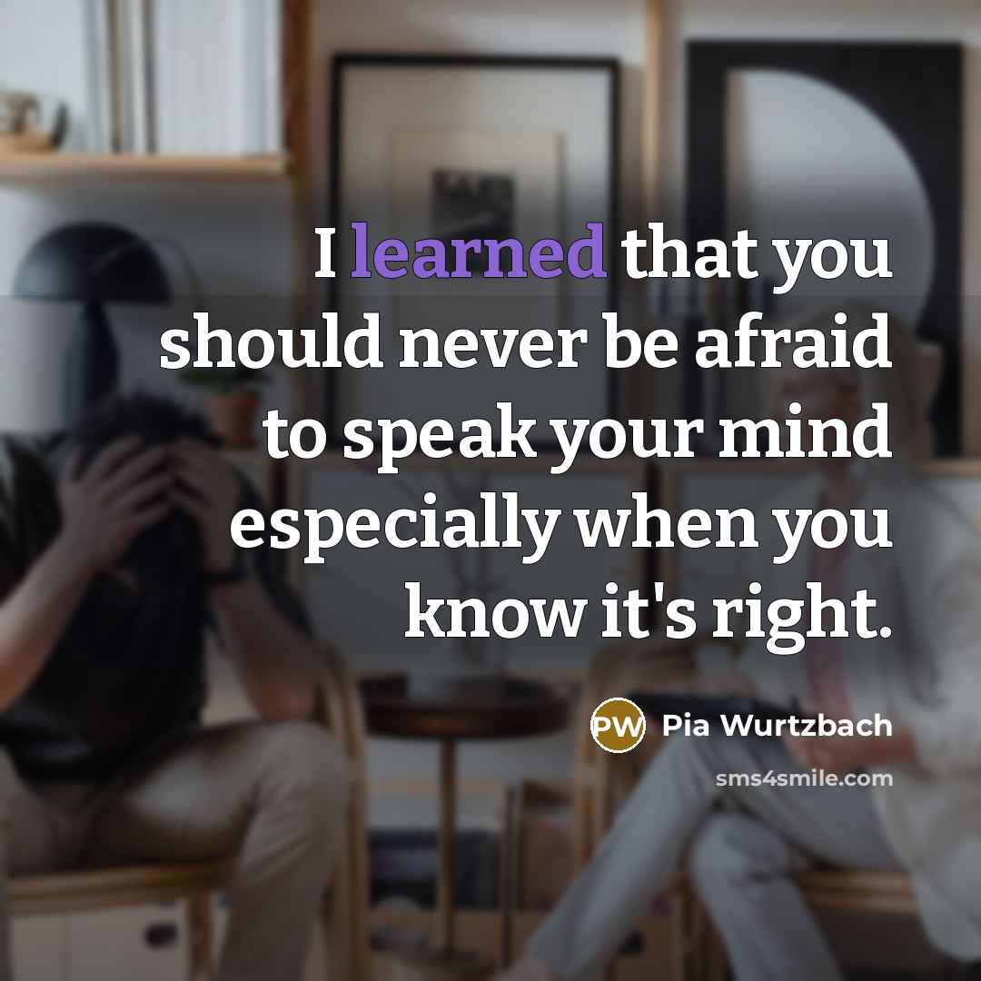 “I learned that you should never be afraid to speak…” quote by Pia Wurtzbach