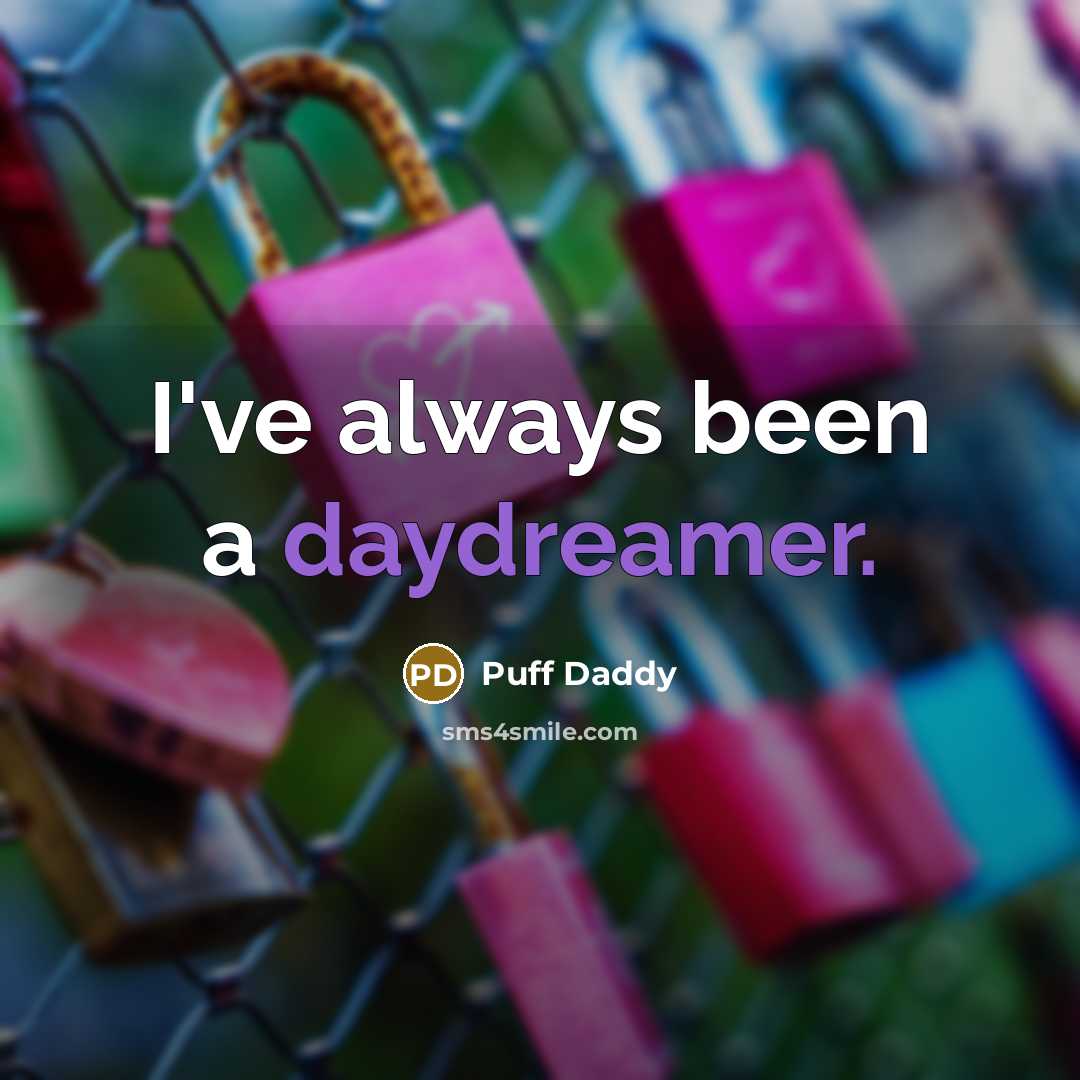 “I've always been a daydreamer.” quote by Puff Daddy