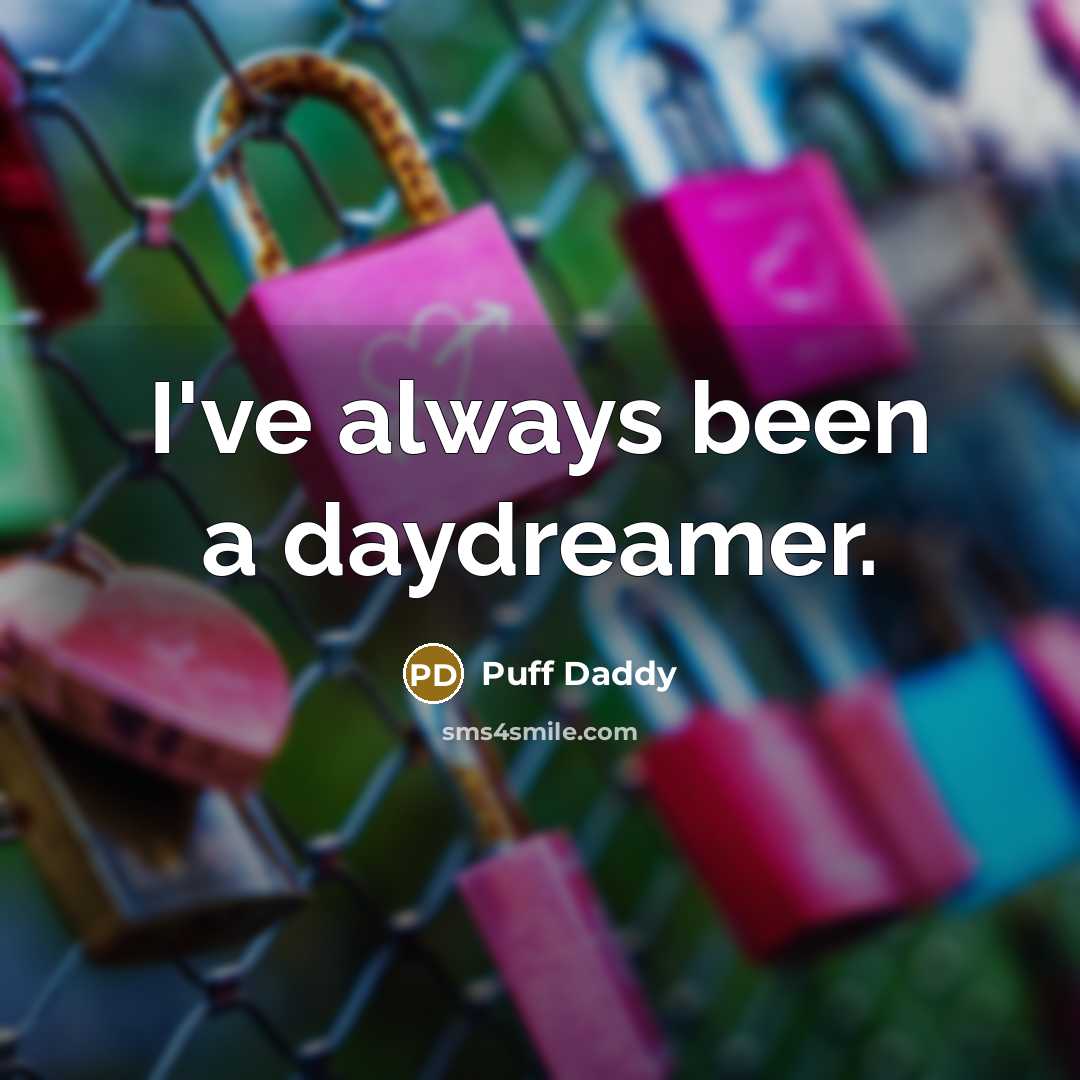 “I've always been a daydreamer.…” quote by Puff Daddy