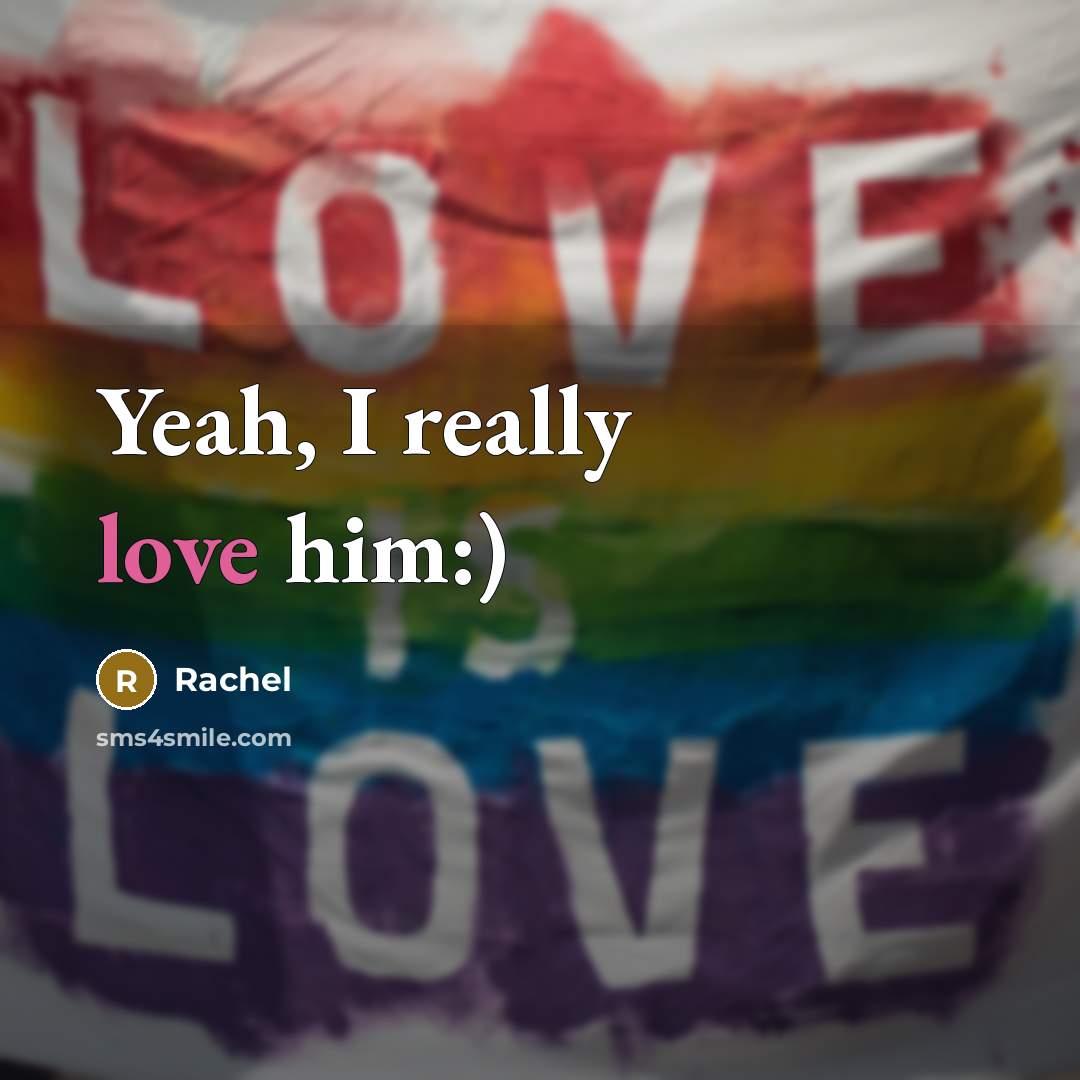 “Yeah, I really love him:)” quote by Rachel