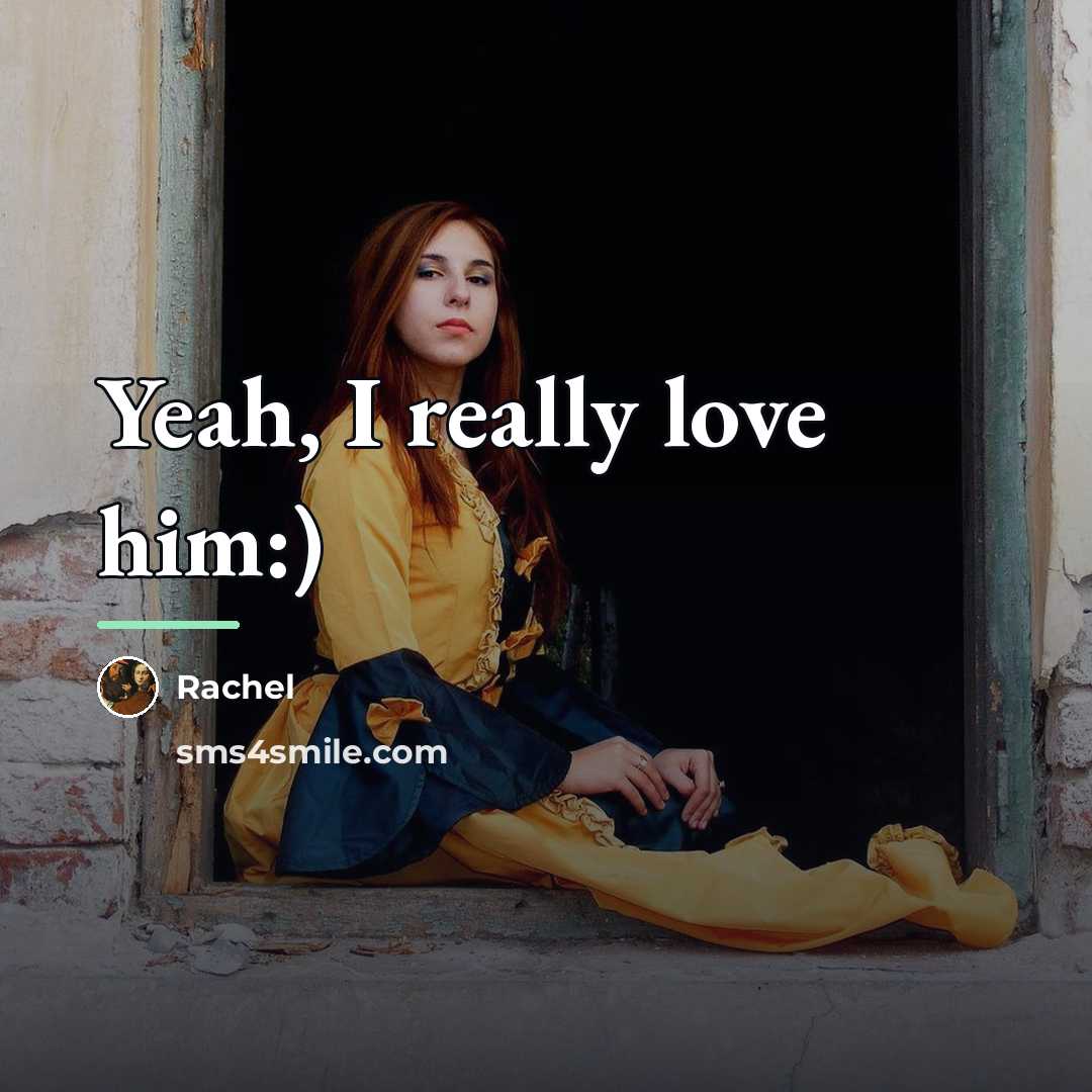 “Yeah, I really love him:)…” quote by Rachel