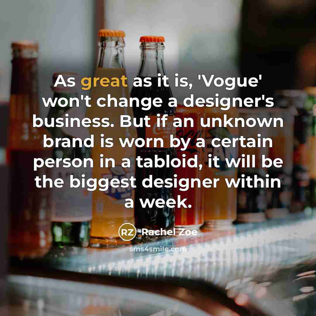 “As great as it is, 'Vogue' won't change a designer's…” quote by Rachel Zoe