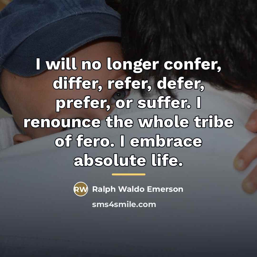 “I will no longer confer, differ, refer, defer, prefer, or…” quote by Ralph Waldo Emerson