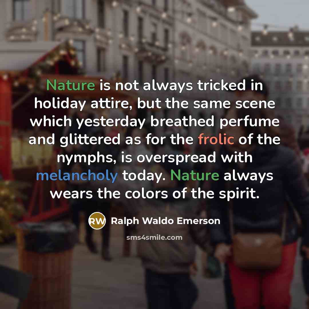 “Nature is not always tricked in holiday attire, but the…” quote by Ralph Waldo Emerson
