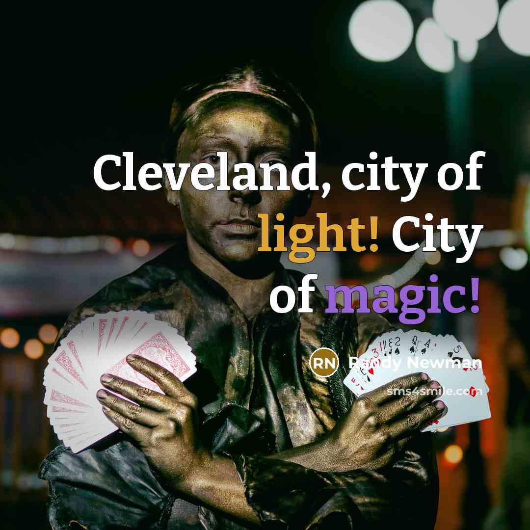“Cleveland, city of light! City of magic!…” quote by Randy Newman