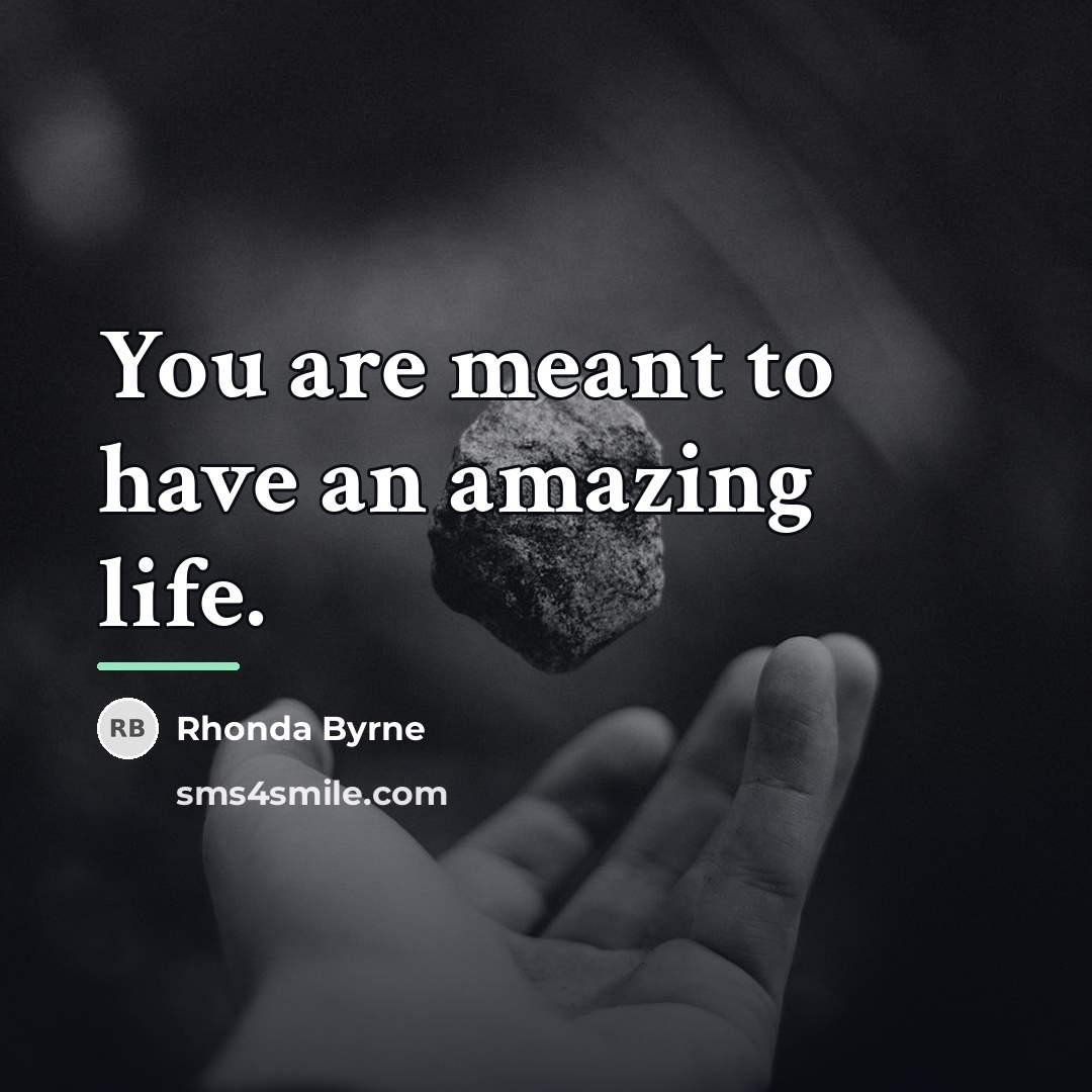“You are meant to have an amazing life.…” quote by Rhonda Byrne