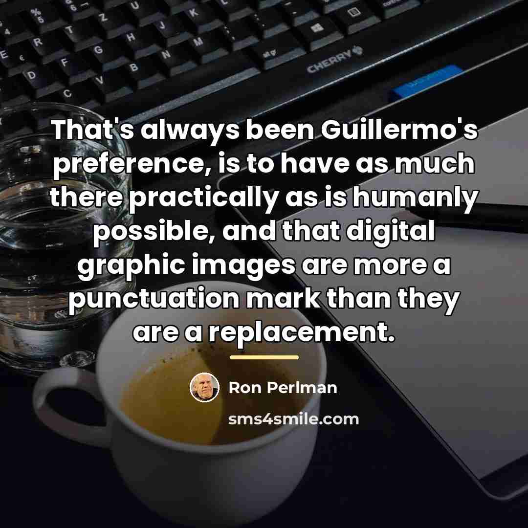 “That's always been Guillermo's preference, is to have as much…” quote by Ron Perlman