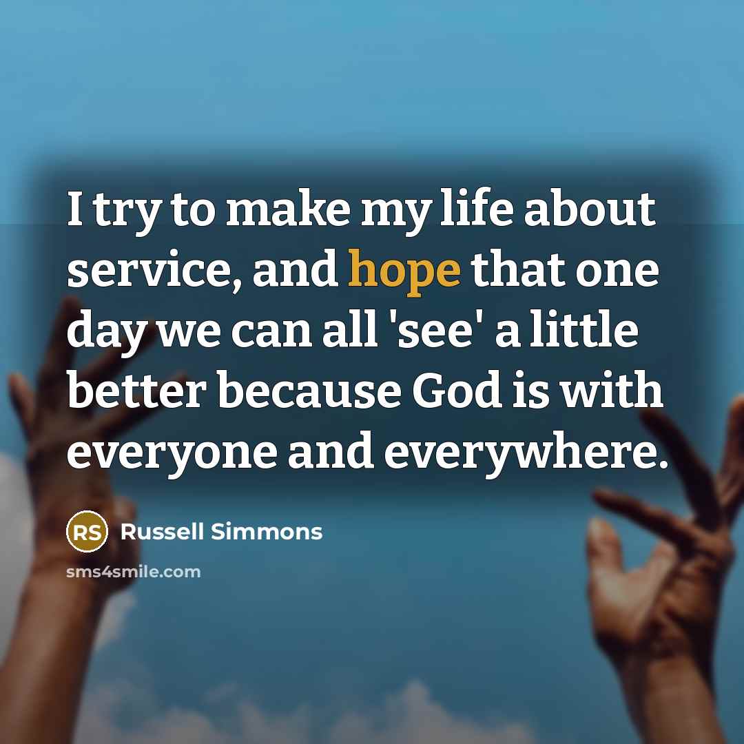 “I try to make my life about service, and hope…” quote by Russell Simmons