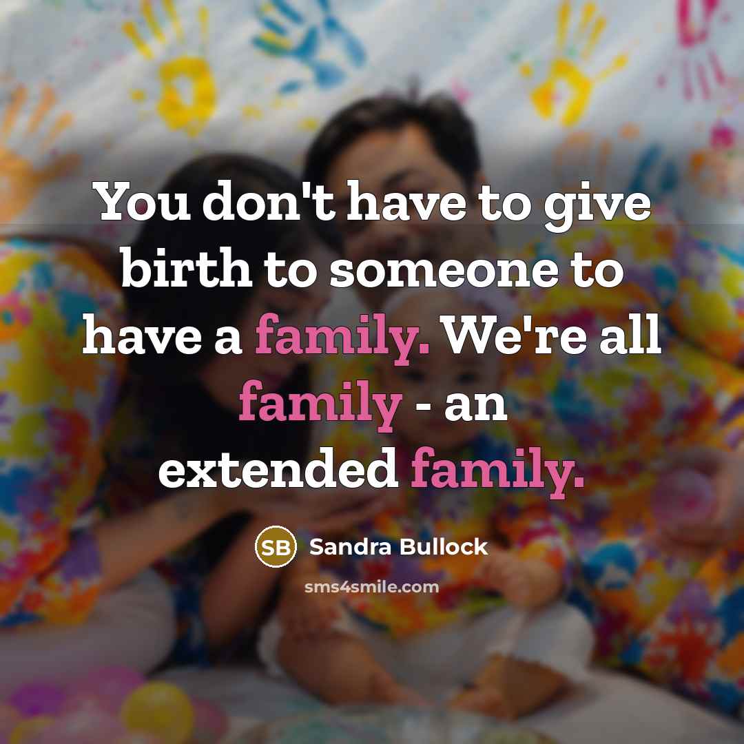 “You don't have to give birth to someone to have…” quote by Sandra Bullock