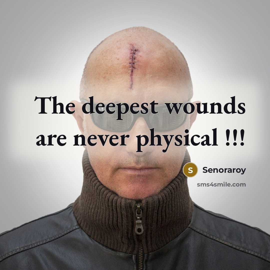 “The deepest wounds are never physical !!!…” quote by Senoraroy