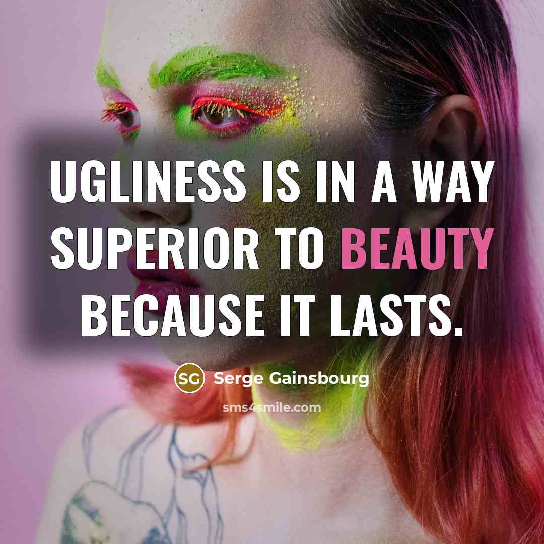 “Ugliness is in a way superior to beauty because it…” quote by Serge Gainsbourg