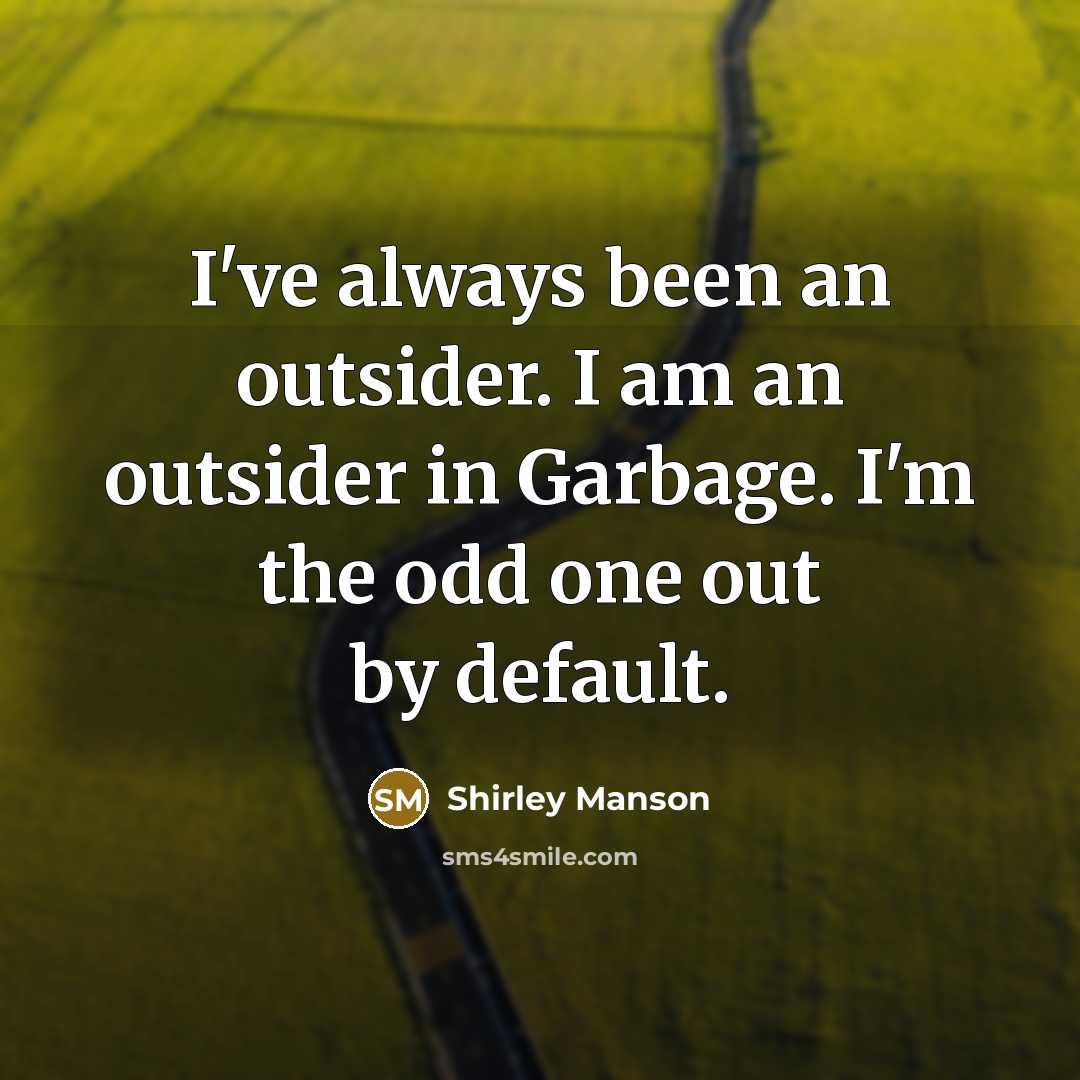 “I've always been an outsider. I am an outsider in…” quote by Shirley Manson