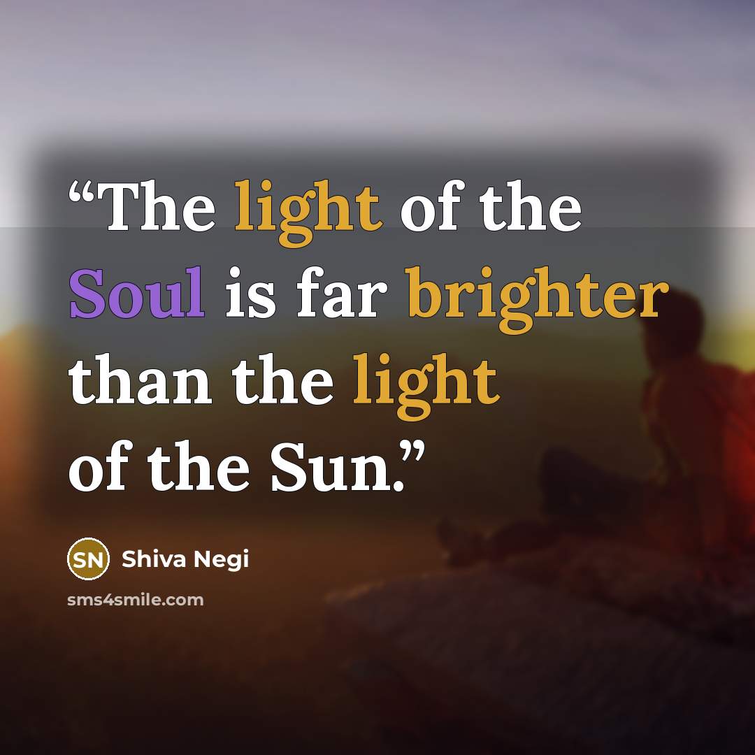 “The light of the Soul is far brighter than the light of the Sun.” quote by Shiva Negi