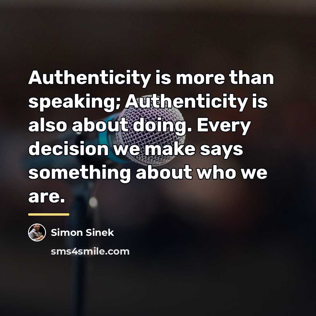 “Authenticity is more than speaking; Authenticity is also about doing.…” quote by Simon Sinek