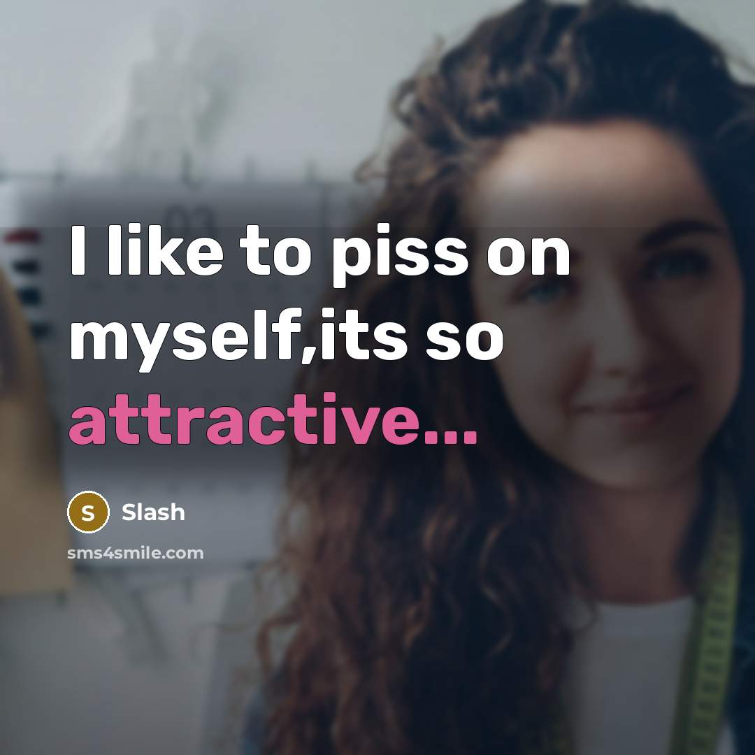 “I like to piss on myself,its so attractive...” quote by Slash