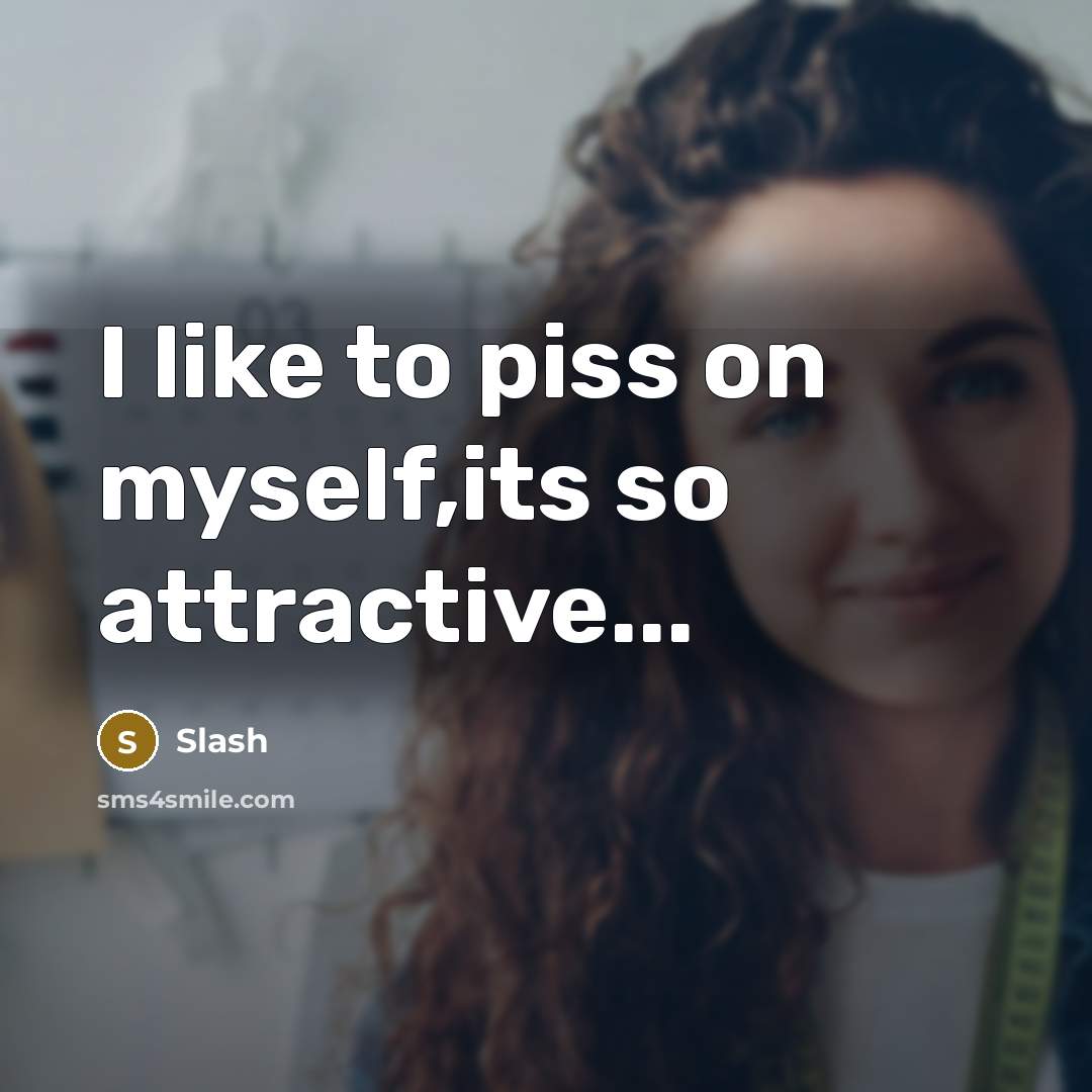 “I like to piss on myself,its so attractive...…” quote by Slash