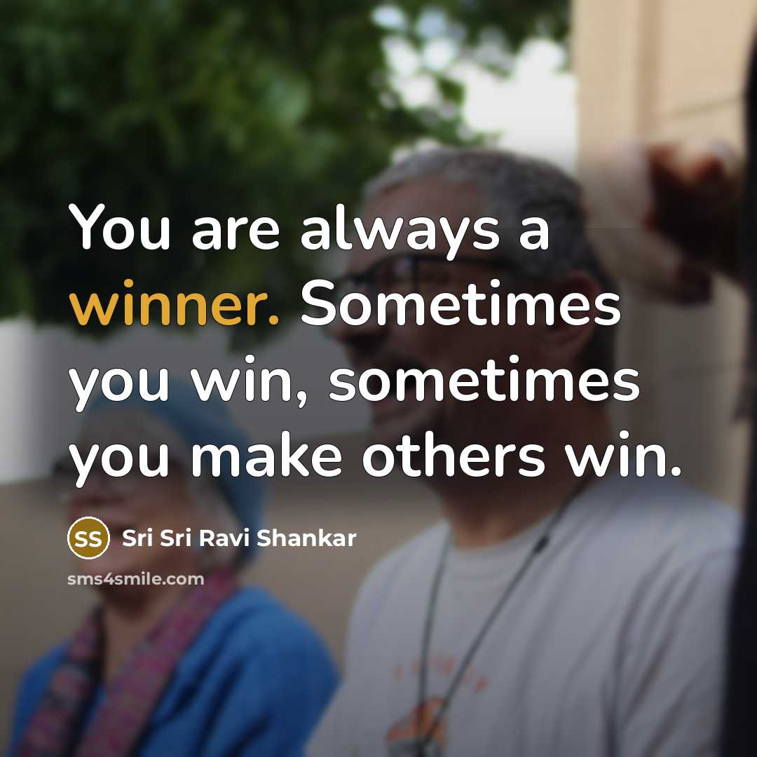 “You are always a winner. Sometimes you win, sometimes you…” quote by Sri Sri Ravi Shankar