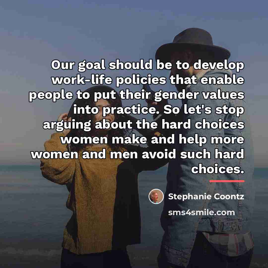 “Our goal should be to develop work-life policies that enable…” quote by Stephanie Coontz
