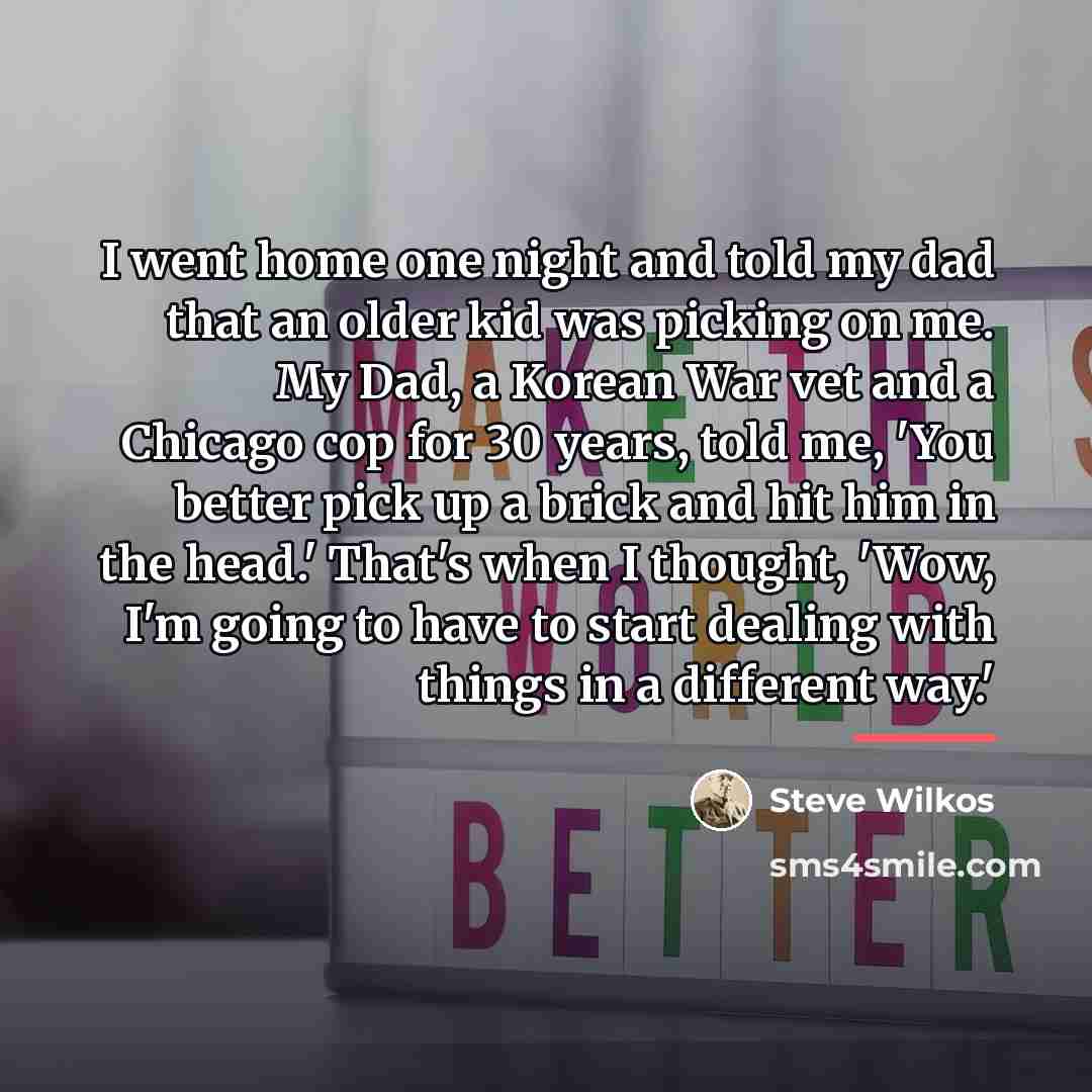 “I went home one night and told my dad that…” quote by Steve Wilkos