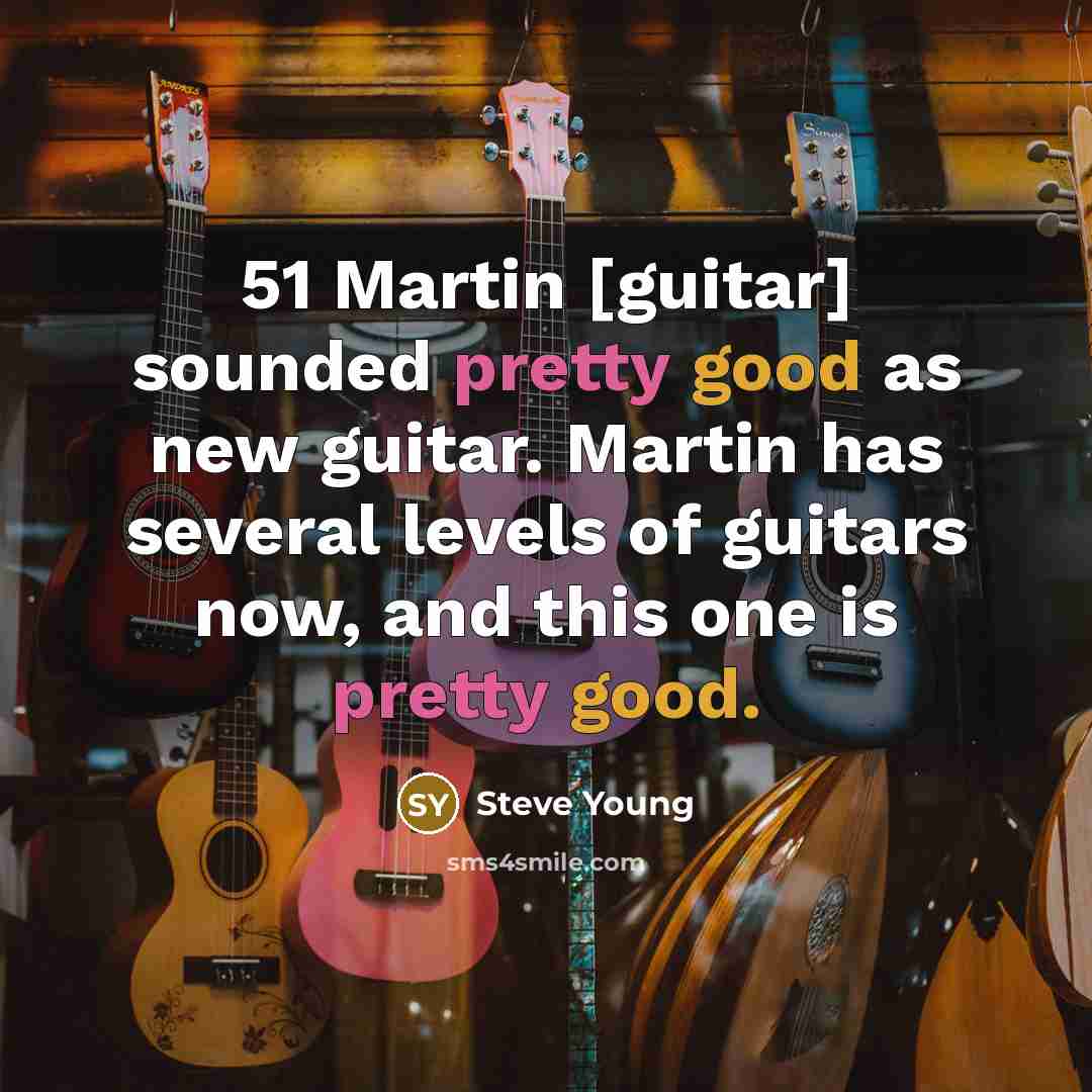 “51 Martin [guitar] sounded pretty good as new guitar. Martin…” quote by Steve Young