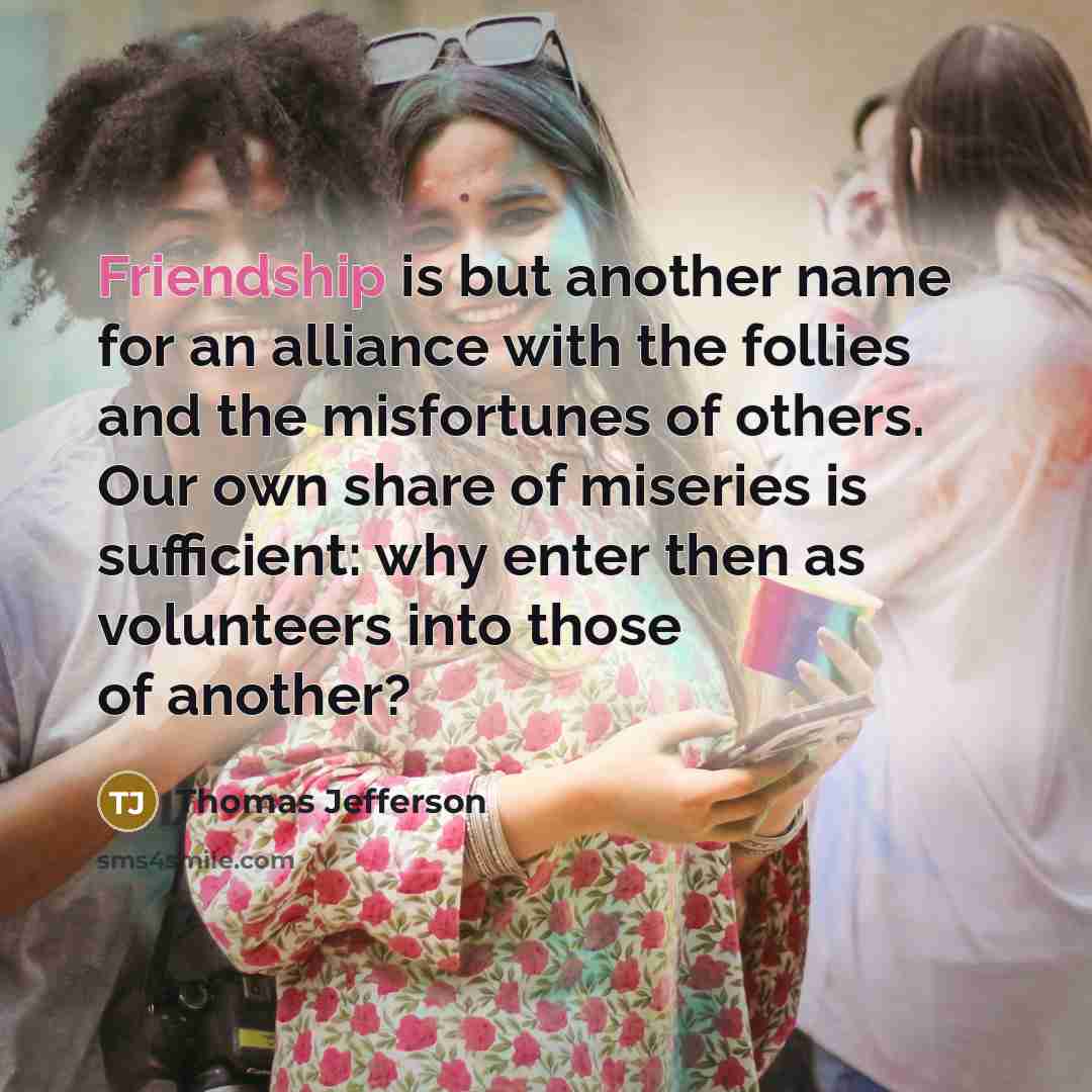 “Friendship is but another name for an alliance with the…” quote by Thomas Jefferson