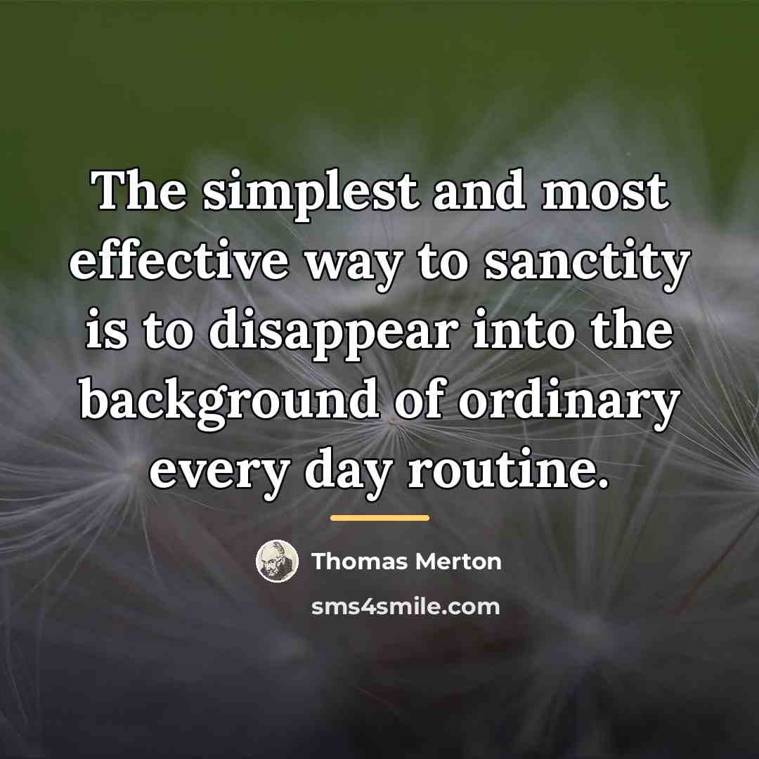 “The simplest and most effective way to sanctity is to…” quote by Thomas Merton