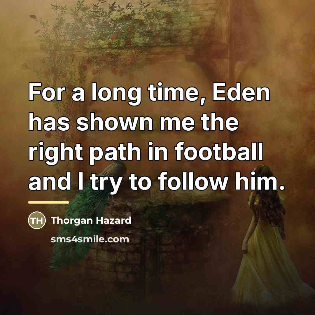 “For a long time, Eden has shown me the right…” quote by Thorgan Hazard