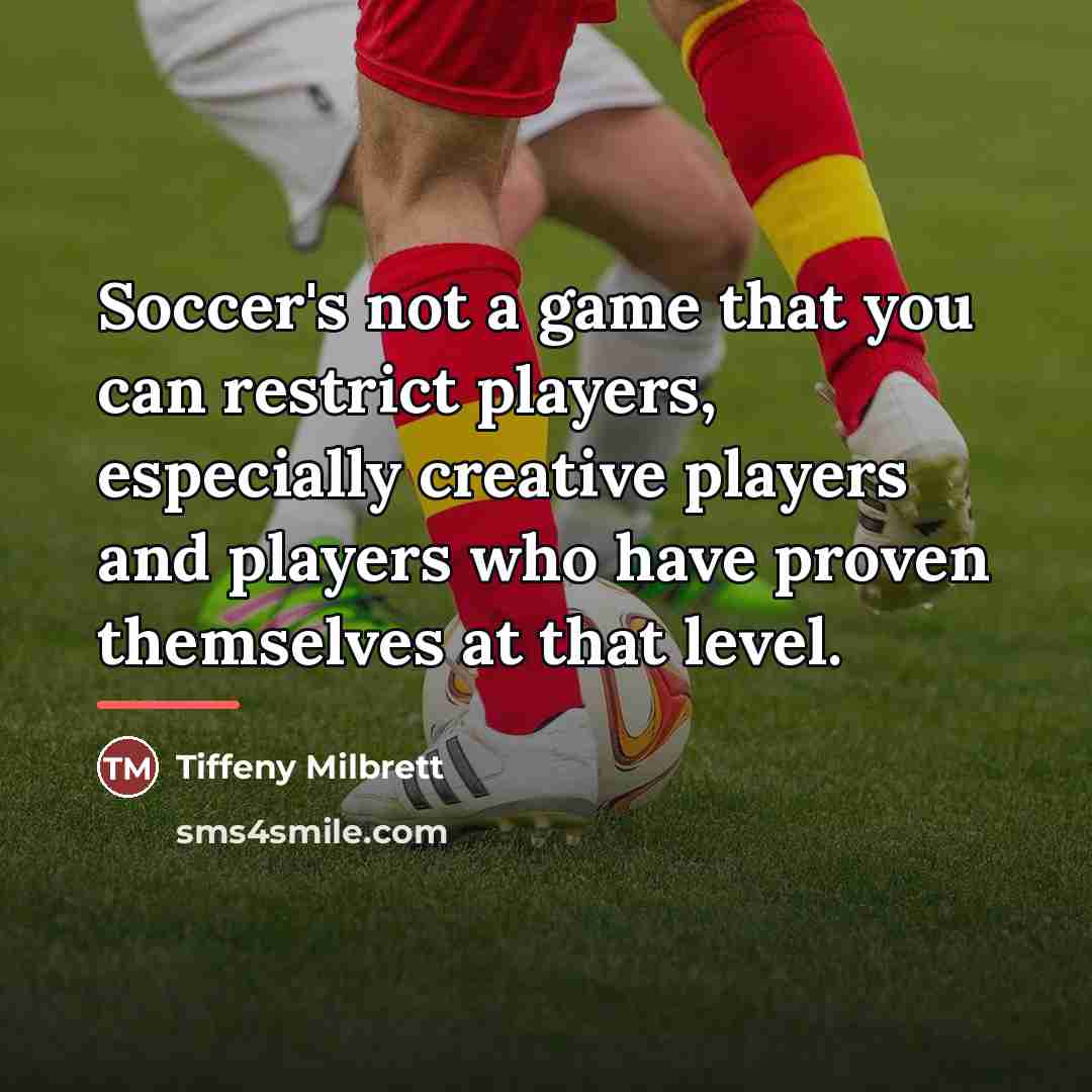 “Soccer's not a game that you can restrict players, especially…” quote by Tiffeny Milbrett