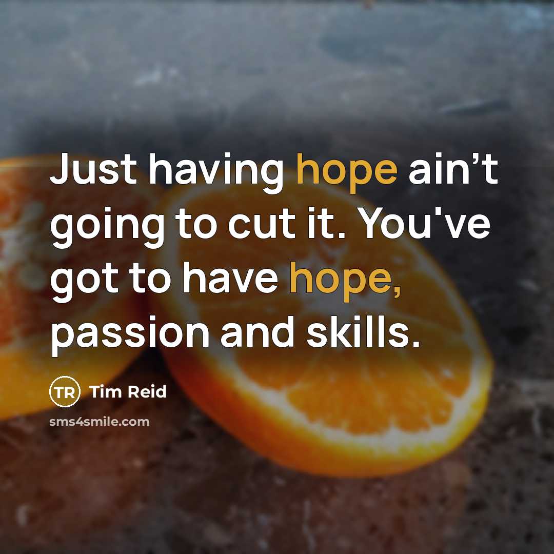 “Just having hope ain't going to cut it. You've got…” quote by Tim Reid