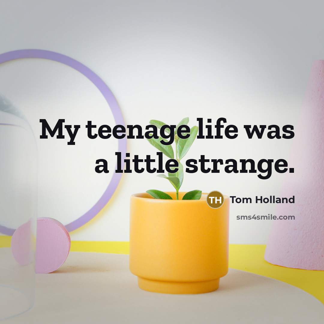 “My teenage life was a little strange.…” quote by Tom Holland