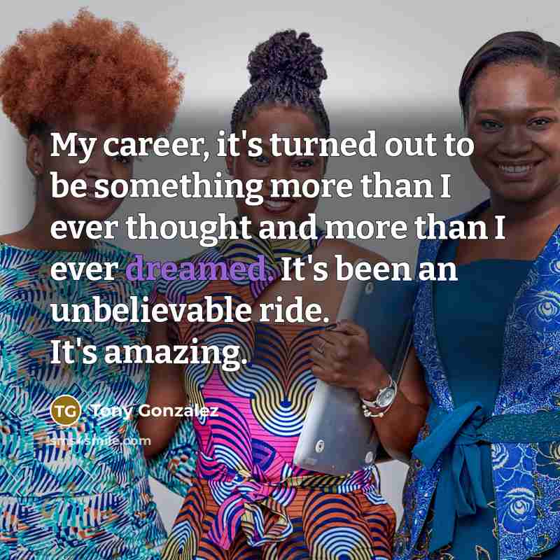 “My career, it's turned out to be something more than…” quote by Tony Gonzalez