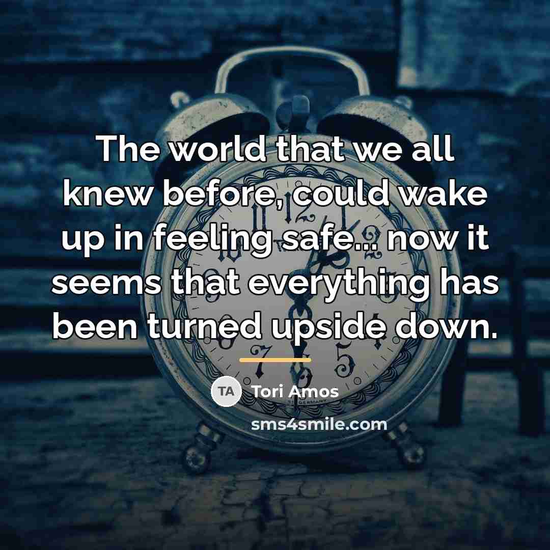 “The world that we all knew before, could wake up…” quote by Tori Amos