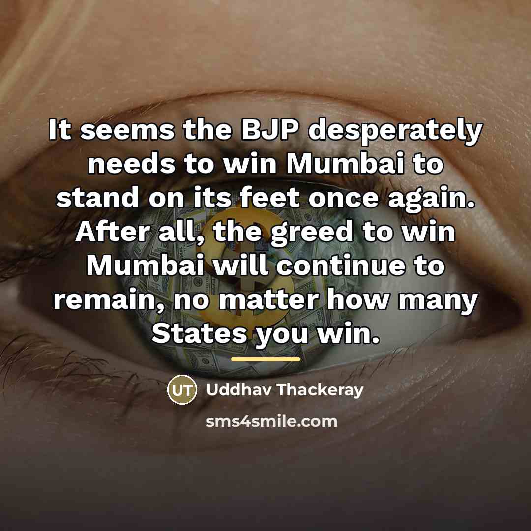 “It seems the BJP desperately needs to win Mumbai to…” quote by Uddhav Thackeray
