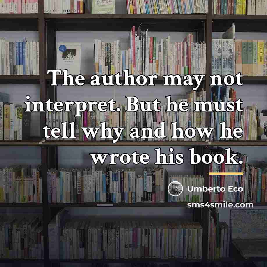 “The author may not interpret. But he must tell why…” quote by Umberto Eco